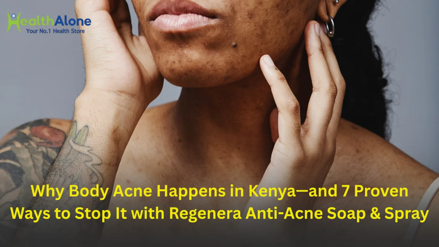 Why Body Acne Happens in Kenya—and 7 Proven Ways to Stop It with Regenera Anti-Acne Soap & Spray