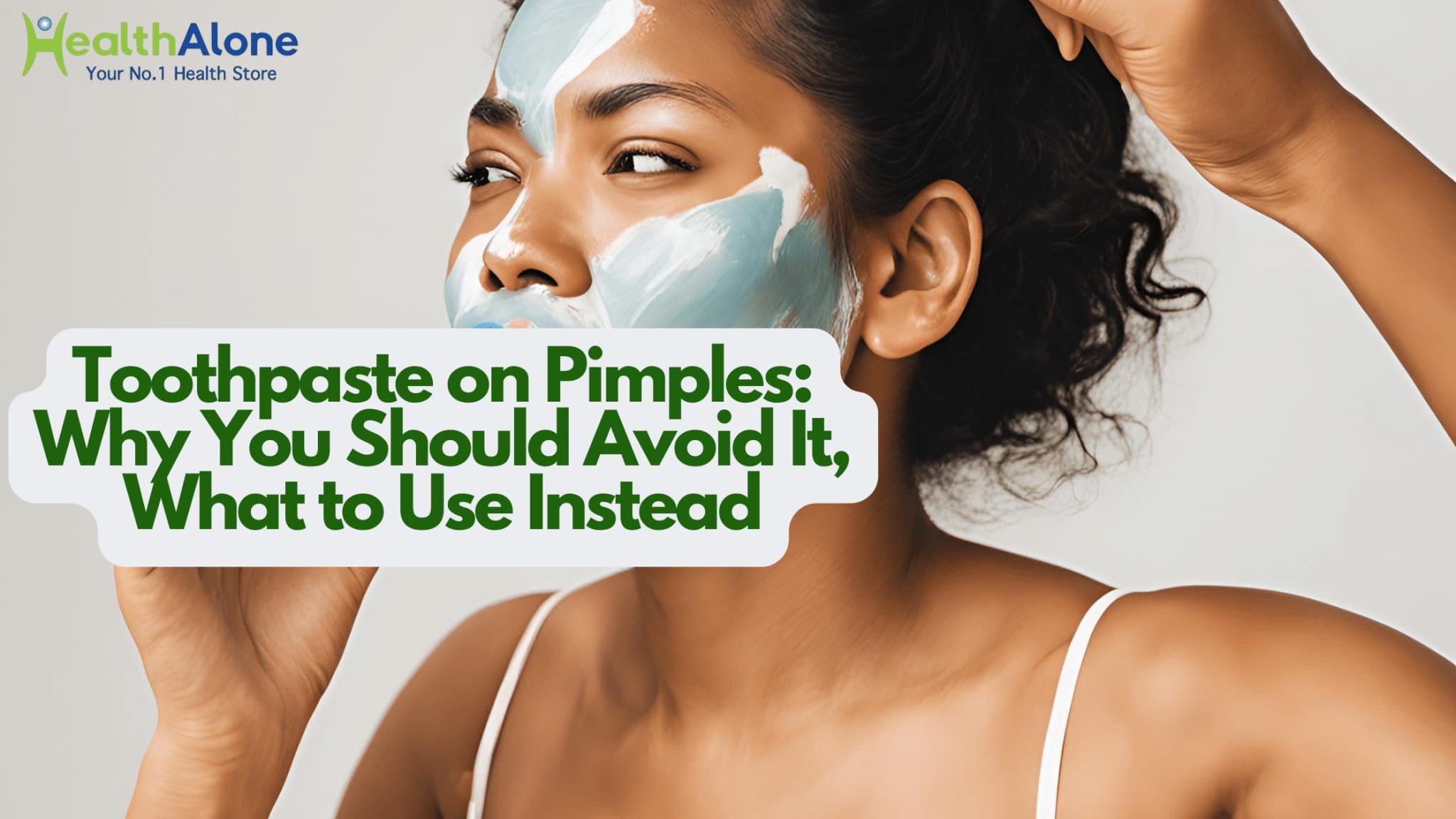 Alone Your No. 1 Health Store Toothpaste on Pimples: Why You Should Avoid It, What to Use Instead