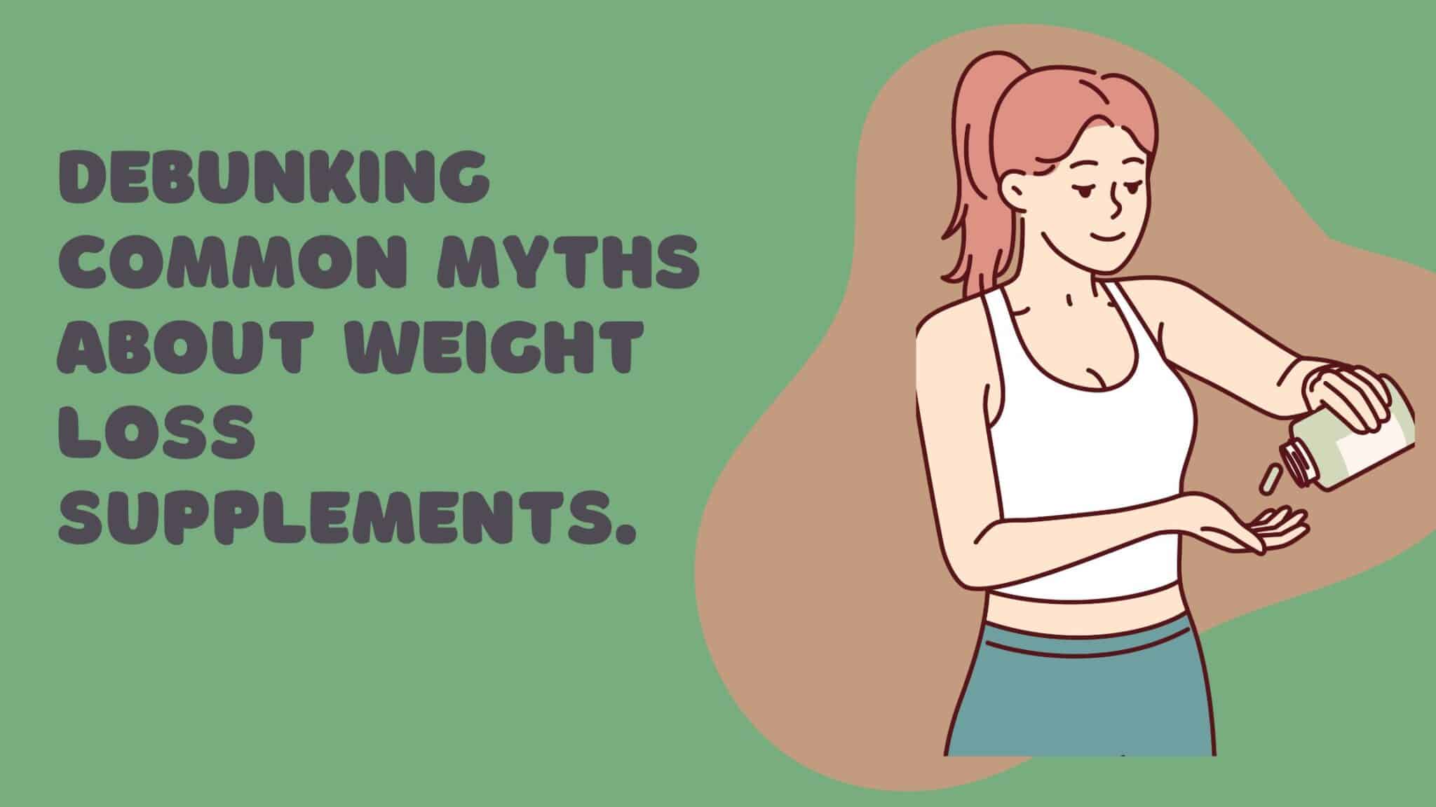 DEOUNKtNC COMMON MYTHS ABOUT WEICRT coss SUPPLEMENTS,